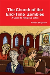 The Church Of The End-Time Zombies: A Guide To Religious Detox