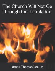 The Church Will Not Go Through The Tribulation