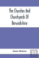 The Churches And Churchyards Of Berwickshire