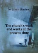 The Church'S Work And Wants At The Present Time