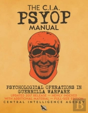The Cia Psyop Manual - Psychological Operations In Guerrilla Warfare