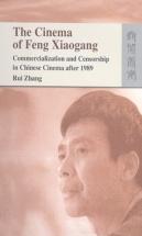 The Cinema Of Feng Xiaogang - Commercialization And Censorship In Chinese Cinema After 1989