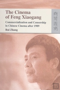 Bertrand.pt - The Cinema Of Feng Xiaogang - Commercialization And Censorship In Chinese Cinema After 1989