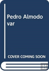 The Cinema Of Pedro Almodovar