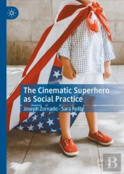 The Cinematic Superhero As Social Practice