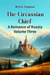 The Circassian Chiefa Romance Of Russia Volume Three (Edition2024)