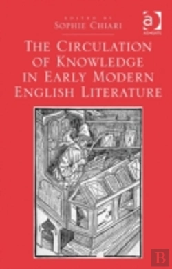 Bertrand.pt - The Circulation Of Knowledge In Early Modern English Literature