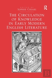 The Circulation Of Knowledge In Early Modern English Literature