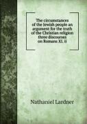 The Circumstances Of The Jewish People An Argument For The Truth Of The Christian Religion Three Discourses On Romans Xi