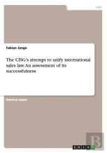 The Cisg'S Attempt To Unify International Sales Law. An Assessment Of Its Successfulness