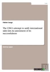 The Cisg'S Attempt To Unify International Sales Law. An Assessment Of Its Successfulness
