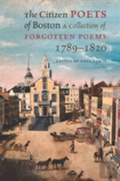 The Citizen Poets Of Boston - A Collection Of Forgotten Poems, 1789-1820