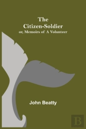 The Citizen-Soldier  Or, Memoirs Of A Vo
