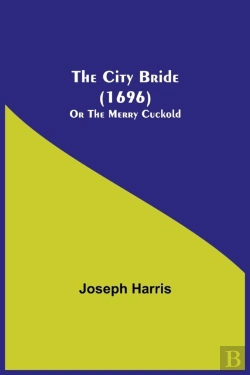 Bertrand.pt - The City Bride  1696   Or The Merry Cuck