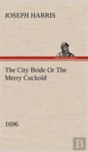 The City Bride (1696) Or The Merry Cuckold