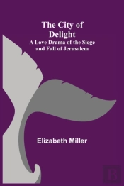 The City Of Delight  A Love Drama Of The