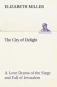 The City Of Delight A Love Drama Of The Siege And Fall Of Jerusalem