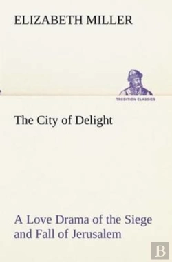 Bertrand.pt - The City Of Delight A Love Drama Of The Siege And Fall Of Jerusalem