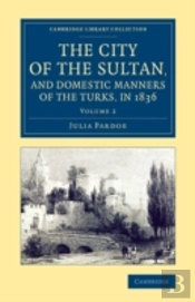 The City Of The Sultan, And Domestic Manners Of The Turks, In 1836