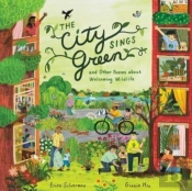 The City Sings Green & Other Poems About Welcoming Wildlife