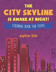 The City Skyline Is Awake At Night! Coloring Book For Teens