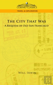 The City That Was, A Requiem Of Old San Francisco