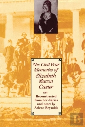 The Civil War Memories Of Elizabeth Bacon Custer