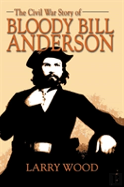 Bertrand.pt - The Civil War Story Of Bloody Bill Anderson