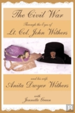 Bertrand.pt - The Civil War Through The Eyes Of Lt Col John Withers And His Wife, Anita Dwyer Withers