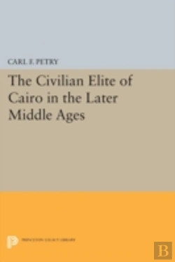 Bertrand.pt - The Civilian Elite Of Cairo In The Later Middle Ages