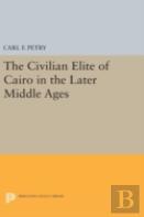 The Civilian Elite Of Cairo In The Later Middle Ages