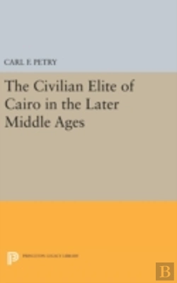 Bertrand.pt - The Civilian Elite Of Cairo In The Later Middle Ages