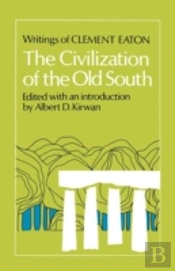 The Civilization Of The Old South: Writings Of Clement Eaton