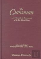 The Clansman: An Historical Romance Of The Ku Klux Klan
