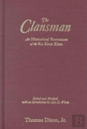 The Clansman: An Historical Romance Of The Ku Klux Klan