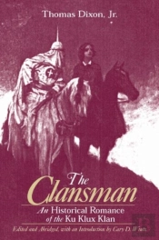 The Clansman: An Historical Romance Of The Ku Klux Klan