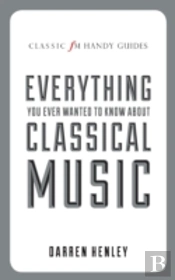 The Classic Fm Handy Guide To Everything You Ever Wanted To Know About Classical Music