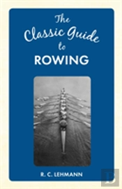 The Classic Guide To Rowing