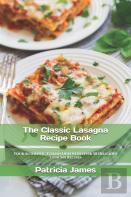 The Classic Lasagna Recipe Book