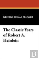 The Classic Years Of Robert A. Heinlein