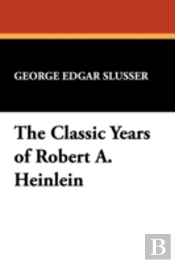 The Classic Years Of Robert A. Heinlein