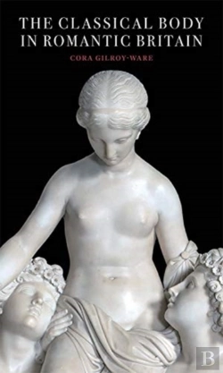 Bertrand.pt - The Classical Body In Romantic Britain