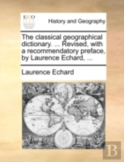 The Classical Geographical Dictionary. .