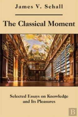 Bertrand.pt - The Classical Moment Â€“ Selected Essays On Knowledge And Its Pleasures