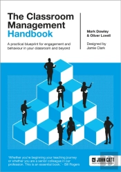 The Classroom Management Handbook: A Practical Blueprint For Engagement And Behaviour In Your Classroom And Beyond