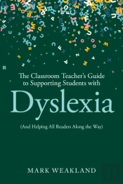 The Classroom Teacherâ€™S Guide To Supporting Students With Dyslexia