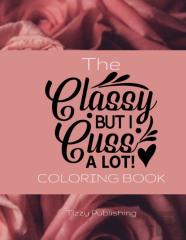 The Classy But I Cuss A Lot! Coloring Book