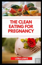 The Clean Eating For Pregnancy