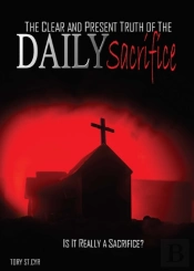 The Clear And Present Truth Of The Daily Sacrifice
