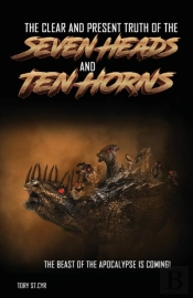 The Clear And Present Truth Of The Seven Heads And Ten Horns